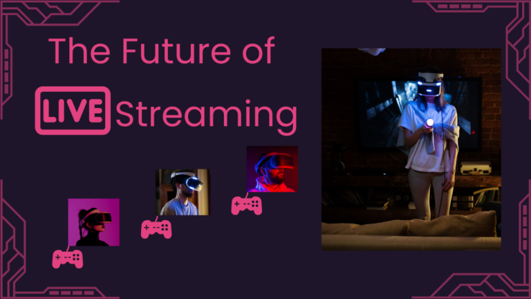 A Look into the future of live streaming